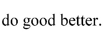 DO GOOD BETTER.