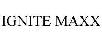 IGNITE MAXX