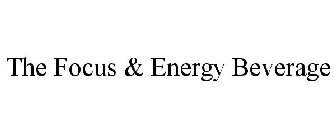 THE FOCUS & ENERGY BEVERAGE