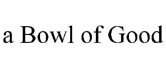 A BOWL OF GOOD