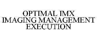 OPTIMAL IMX IMAGING MANAGEMENT EXECUTION