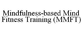 MINDFULNESS-BASED MIND FITNESS TRAINING (MMFT)