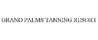 GRAND PALMS TANNING RESORT