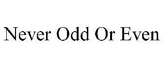 NEVER ODD OR EVEN