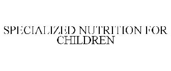 SPECIALIZED NUTRITION FOR CHILDREN