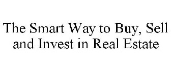 THE SMART WAY TO BUY, SELL AND INVEST IN REAL ESTATE