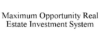 MAXIMUM OPPORTUNITY REAL ESTATE INVESTMENT SYSTEM