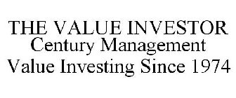 THE VALUE INVESTOR CENTURY MANAGEMENT VALUE INVESTING SINCE 1974