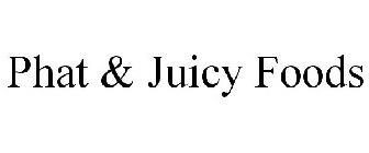 PHAT & JUICY FOODS