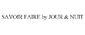 SAVOIR FAIRE BY JOUR & NUIT