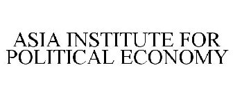 ASIA INSTITUTE FOR POLITICAL ECONOMY