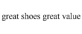 GREAT SHOES GREAT VALUE