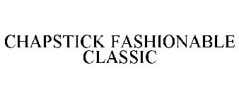 CHAPSTICK FASHIONABLE CLASSIC