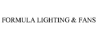 FORMULA LIGHTING & FANS