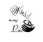 WIFE IS MY LIFE