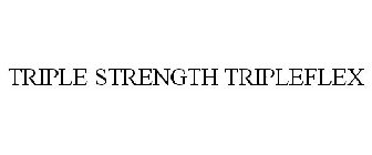 TRIPLE STRENGTH TRIPLEFLEX