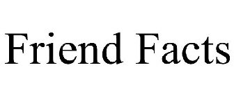 FRIEND FACTS