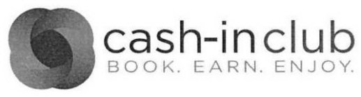 CASH-IN CLUB BOOK. EARN. ENJOY.