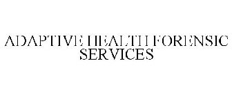 ADAPTIVE HEALTH FORENSIC SERVICES