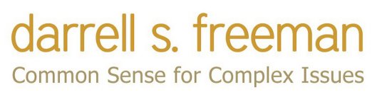 DARRELL S. FREEMAN COMMON SENSE FOR COMPLEX ISSUES