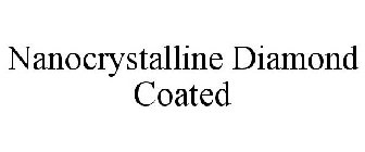 NANOCRYSTALLINE DIAMOND COATED