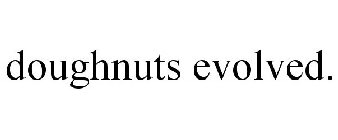 DOUGHNUTS EVOLVED.
