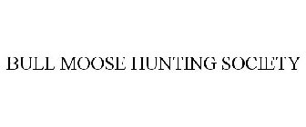 BULL MOOSE HUNTING SOCIETY