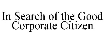 IN SEARCH OF THE GOOD CORPORATE CITIZEN