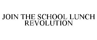 JOIN THE SCHOOL LUNCH REVOLUTION