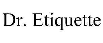 DR. ETIQUETTE
