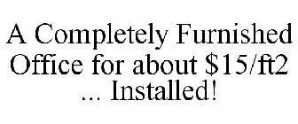 A COMPLETELY FURNISHED OFFICE FOR ABOUT $15/FT2 ... INSTALLED!
