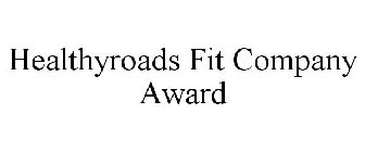 HEALTHYROADS FIT COMPANY AWARD