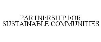 PARTNERSHIP FOR SUSTAINABLE COMMUNITIES