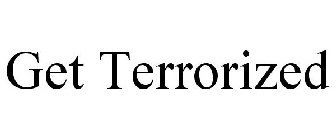 GET TERRORIZED