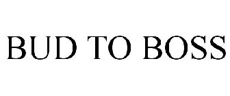 BUD TO BOSS
