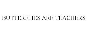 BUTTERFLIES ARE TEACHERS