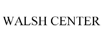 WALSH CENTER