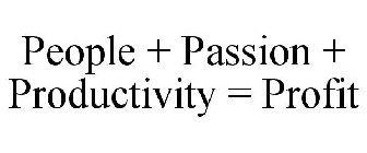 PEOPLE + PASSION + PRODUCTIVITY = PROFIT