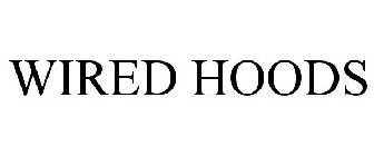 WIRED HOODS