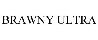 BRAWNY ULTRA