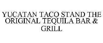 YUCATAN TACO STAND THE ORIGINAL TEQUILA BAR & GRILL