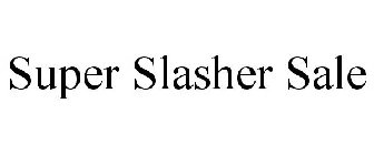 SUPER SLASHER SALE