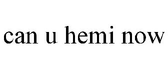 CAN U HEMI NOW