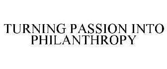 TURNING PASSION INTO PHILANTHROPY