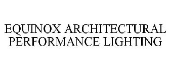 EQUINOX ARCHITECTURAL PERFORMANCE LIGHTING
