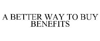 A BETTER WAY TO BUY BENEFITS