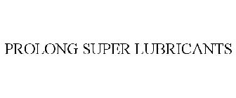 PROLONG SUPER LUBRICANTS