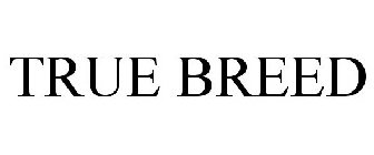 TRUE BREED
