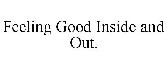 FEELING GOOD INSIDE AND OUT.