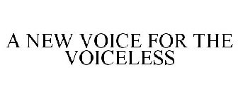 A NEW VOICE FOR THE VOICELESS